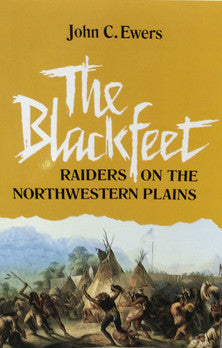 The Blackfeet, Raiders on the Northewestern Plains